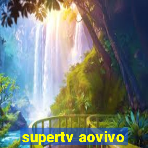 supertv aovivo