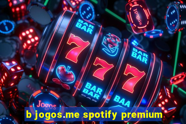 b jogos.me spotify premium