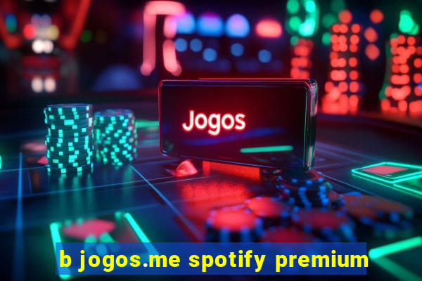 b jogos.me spotify premium