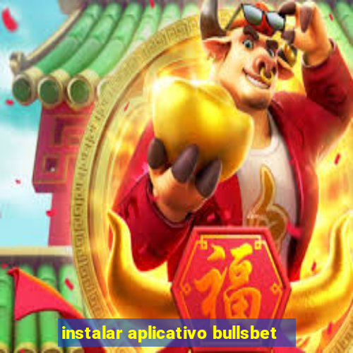 instalar aplicativo bullsbet