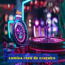 camisa rosa do cruzeiro