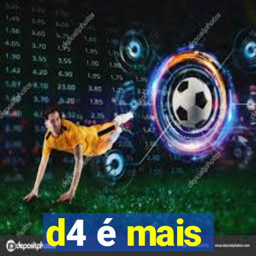 d4 é mais