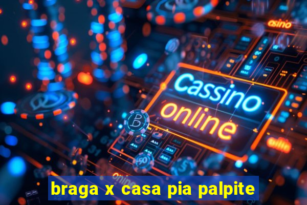 braga x casa pia palpite