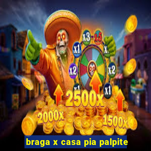 braga x casa pia palpite