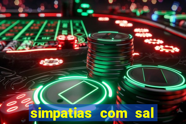 simpatias com sal grosso para afastar pessoas