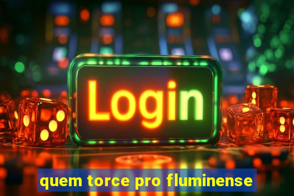 quem torce pro fluminense