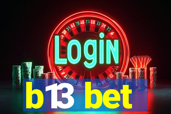 b13 bet