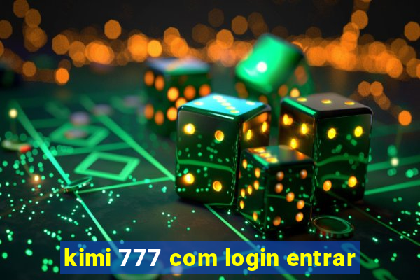 kimi 777 com login entrar