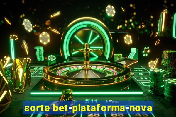 sorte bet-plataforma-nova