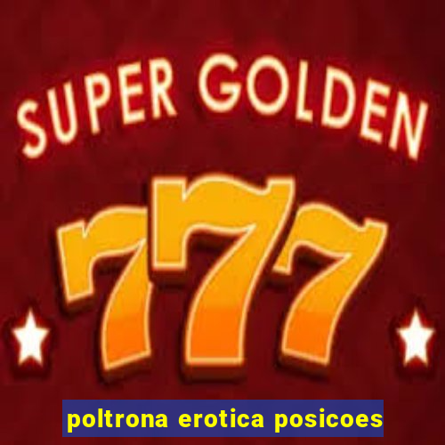 poltrona erotica posicoes