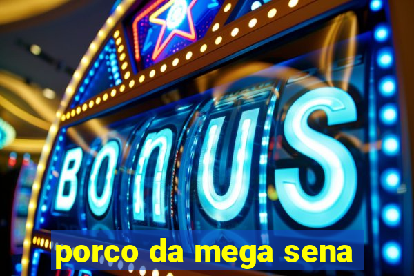 porco da mega sena