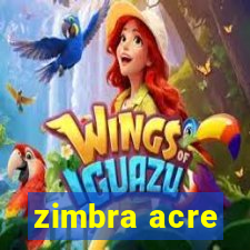 zimbra acre