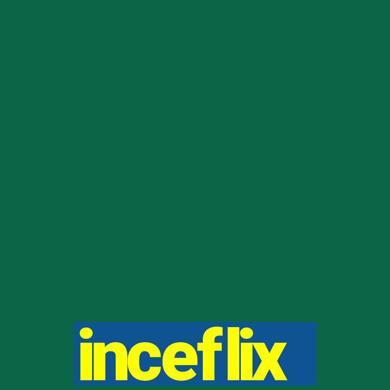 inceflix