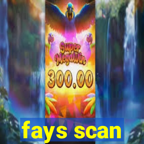 fays scan