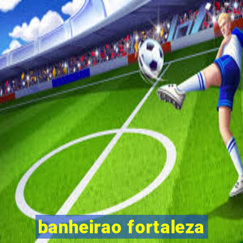 banheirao fortaleza