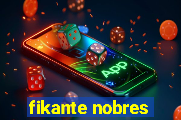 fikante nobres