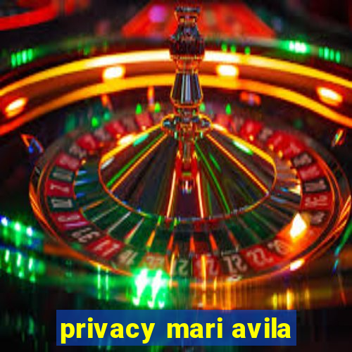 privacy mari avila