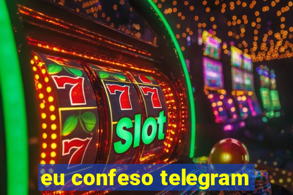 eu confeso telegram