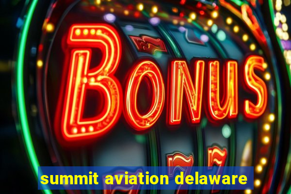 summit aviation delaware