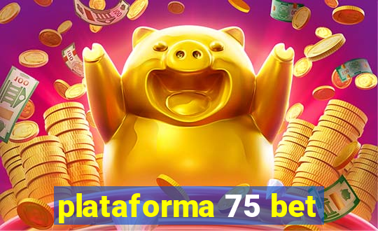 plataforma 75 bet