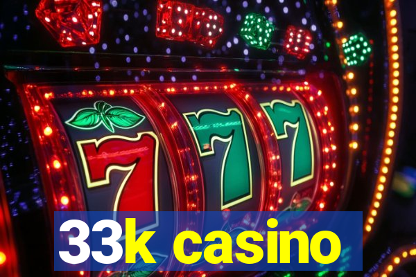 33k casino