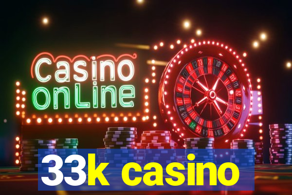 33k casino