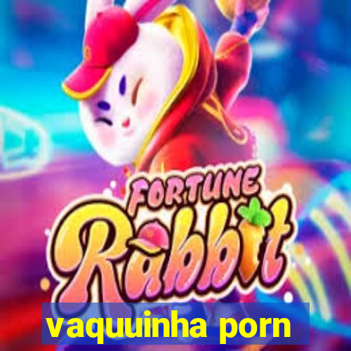 vaquuinha porn