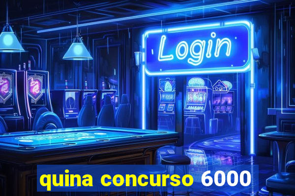 quina concurso 6000