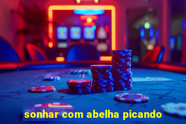 sonhar com abelha picando