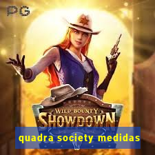 quadra society medidas