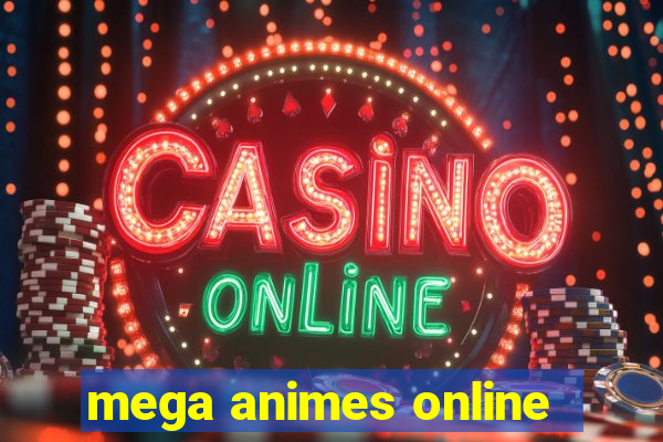 mega animes online