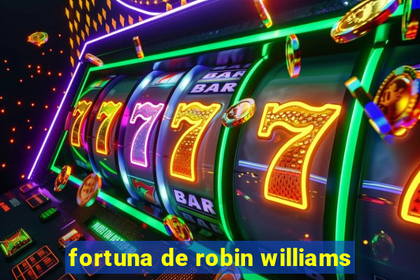 fortuna de robin williams