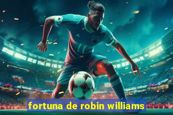 fortuna de robin williams