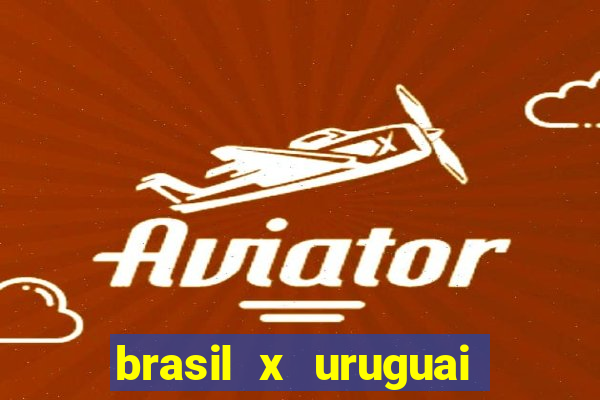 brasil x uruguai ao vivo multicanais