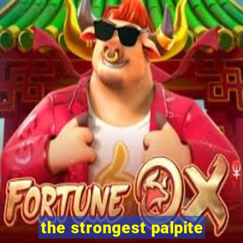 the strongest palpite