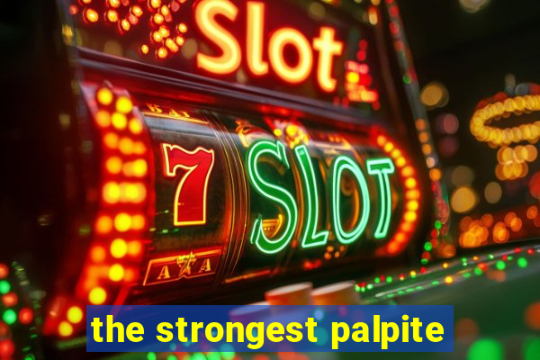 the strongest palpite