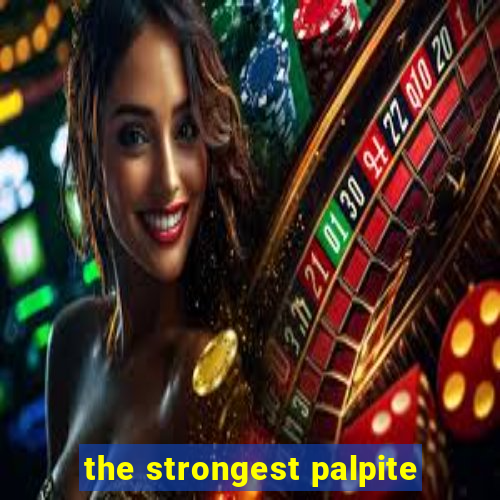 the strongest palpite