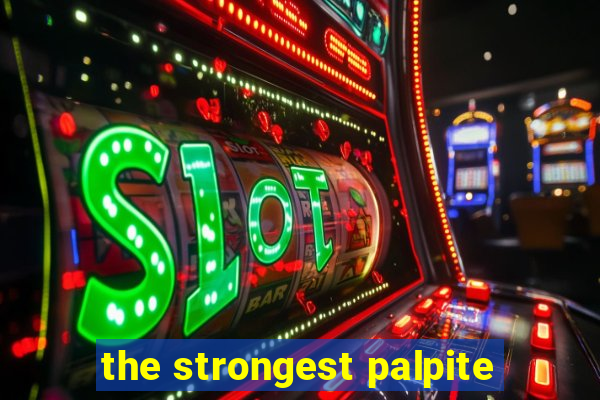 the strongest palpite