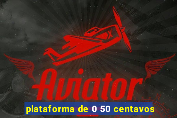 plataforma de 0 50 centavos