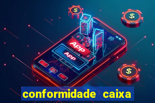 conformidade caixa quanto tempo demora