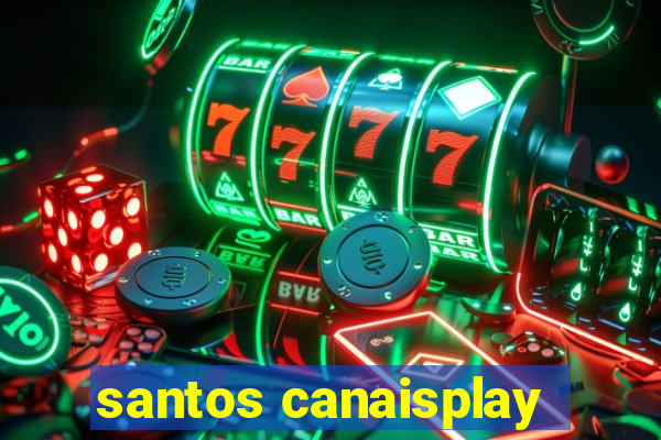 santos canaisplay