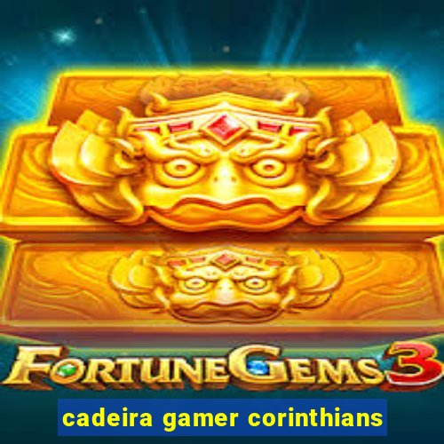 cadeira gamer corinthians