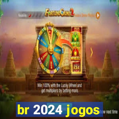 br 2024 jogos