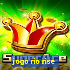 jogo rio rise