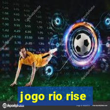 jogo rio rise