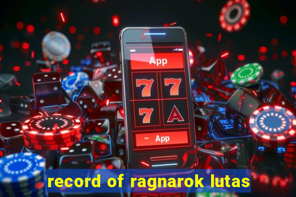 record of ragnarok lutas