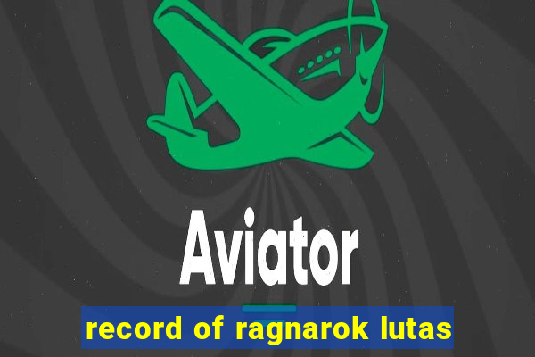 record of ragnarok lutas