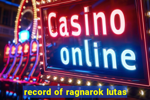 record of ragnarok lutas