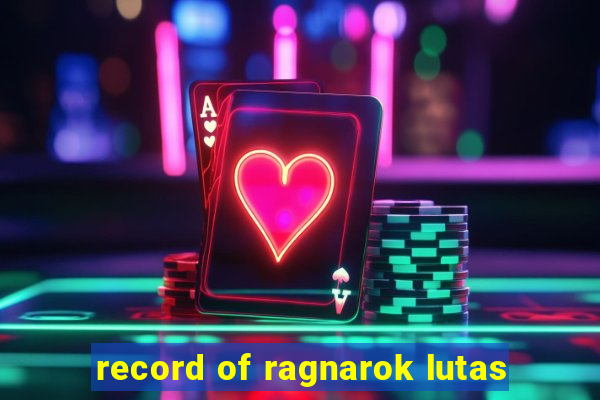 record of ragnarok lutas