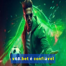 v68.bet é confiável